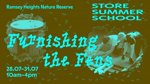 STORE Summer school Furnishing the Fens 28.07-31.07