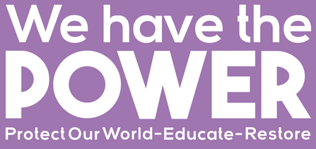 We have the POWER. Protect Our World-Educate-Restore.